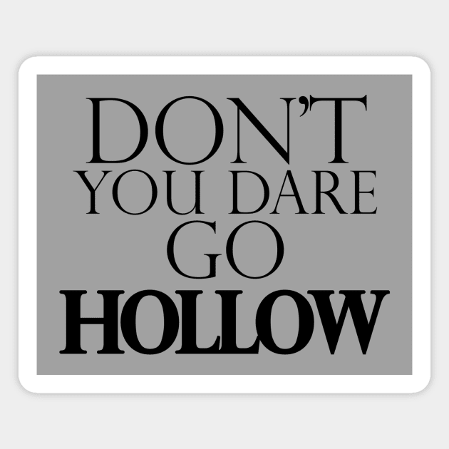 Don't You Dare Go Hollow Magnet by GrimmTheBeast